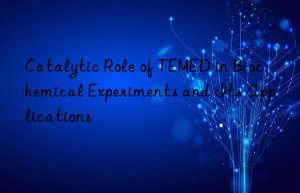 catalytic role of temed in biochemical experiments and its applications
