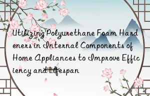 utilizing polyurethane foam hardeners in internal components of home appliances to improve efficiency and lifespan