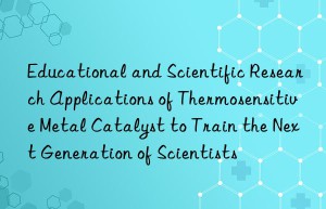 Educational and Scientific Research Applications of Thermosensitive Metal Catalyst to Train the Next Generation of Scientists