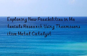 Exploring New Possibilities in Materials Research Using Thermosensitive Metal Catalyst
