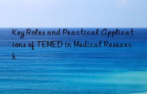 key roles and practical applications of temed in medical research
