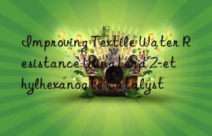 improving textile water resistance using lead 2-ethylhexanoate catalyst