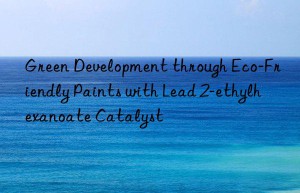 green development through eco-friendly paints with lead 2-ethylhexanoate catalyst
