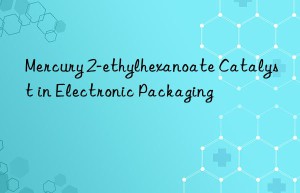 mercury 2-ethylhexanoate catalyst in electronic packaging