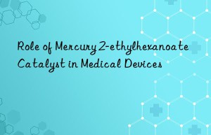 role of mercury 2-ethylhexanoate catalyst in medical devices