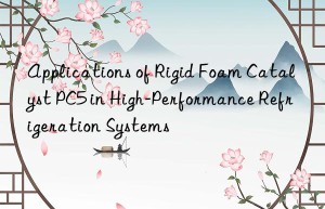 applications of rigid foam catalyst pc5 in high-performance refrigeration systems