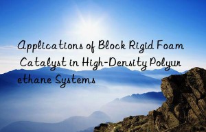 applications of block rigid foam catalyst in high-density polyurethane systems