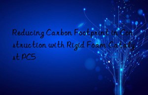 reducing carbon footprint in construction with rigid foam catalyst pc5