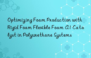 optimizing foam production with rigid foam flexible foam a1 catalyst in polyurethane systems