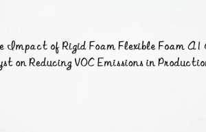 the impact of rigid foam flexible foam a1 catalyst on reducing voc emissions in production
