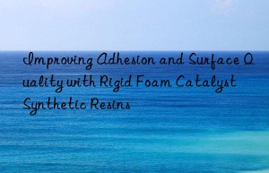 improving adhesion and surface quality with rigid foam catalyst synthetic resins