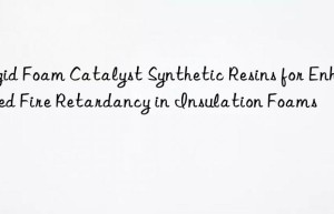 rigid foam catalyst synthetic resins for enhanced fire retardancy in insulation foams