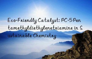Eco-Friendly Catalyst: PC-5 Pentamethyldiethylenetriamine in Sustainable Chemistry