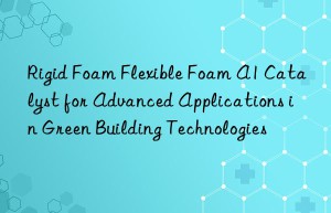 rigid foam flexible foam a1 catalyst for advanced applications in green building technologies