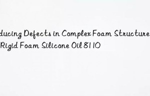 reducing defects in complex foam structures with rigid foam silicone oil 8110
