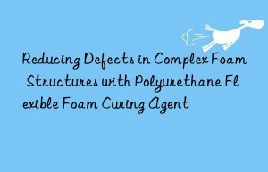reducing defects in complex foam structures with polyurethane flexible foam curing agent
