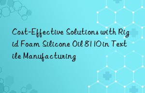 cost-effective solutions with rigid foam silicone oil 8110 in textile manufacturing