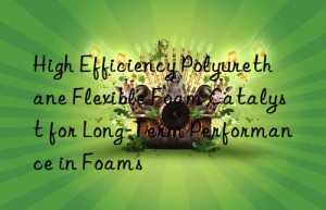 high efficiency polyurethane flexible foam catalyst for long-term performance in foams