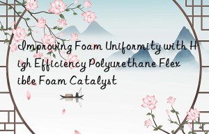 improving foam uniformity with high efficiency polyurethane flexible foam catalyst