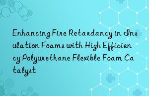enhancing fire retardancy in insulation foams with high efficiency polyurethane flexible foam catalyst