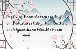 precision formulations in high-tech industries using high resilience polyurethane flexible foam