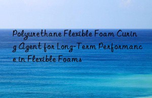 polyurethane flexible foam curing agent for long-term performance in flexible foams
