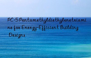 pc-5 pentamethyldiethylenetriamine for energy-efficient building designs