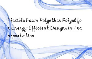 flexible foam polyether polyol for energy-efficient designs in transportation
