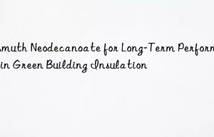 bismuth neodecanoate for long-term performance in green building insulation