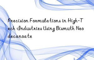 precision formulations in high-tech industries using bismuth neodecanoate