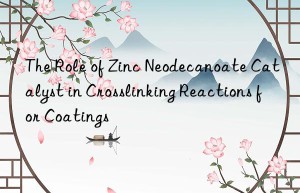 the role of zinc neodecanoate catalyst in crosslinking reactions for coatings