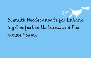 bismuth neodecanoate for enhancing comfort in mattress and furniture foams