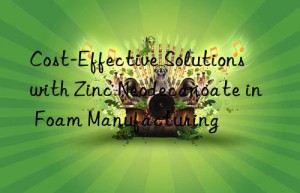 cost-effective solutions with zinc neodecanoate in foam manufacturing