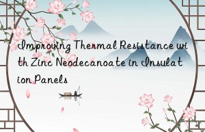 improving thermal resistance with zinc neodecanoate in insulation panels