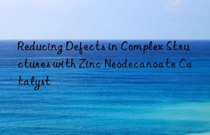 reducing defects in complex structures with zinc neodecanoate catalyst