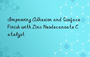 improving adhesion and surface finish with zinc neodecanoate catalyst