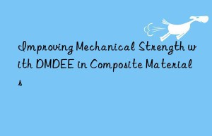 improving mechanical strength with dmdee in composite materials