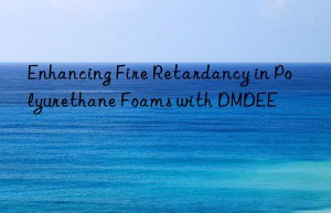 enhancing fire retardancy in polyurethane foams with dmdee