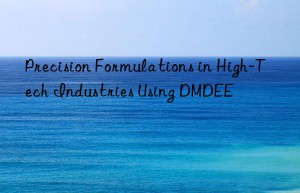 precision formulations in high-tech industries using dmdee