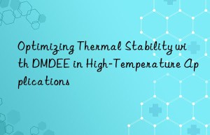 optimizing thermal stability with dmdee in high-temperature applications