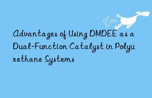 advantages of using dmdee as a dual-function catalyst in polyurethane systems
