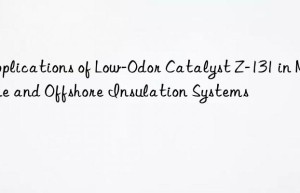 applications of low-odor catalyst z-131 in marine and offshore insulation systems