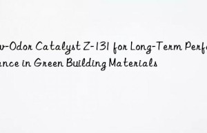 low-odor catalyst z-131 for long-term performance in green building materials