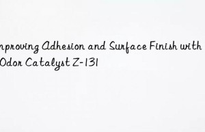 improving adhesion and surface finish with low-odor catalyst z-131
