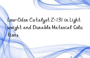 low-odor catalyst z-131 in lightweight and durable material solutions