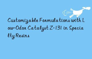 customizable formulations with low-odor catalyst z-131 in specialty resins