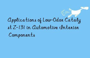 applications of low-odor catalyst z-131 in automotive interior components