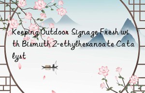 keeping outdoor signage fresh with bismuth 2-ethylhexanoate catalyst