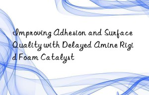 improving adhesion and surface quality with delayed amine rigid foam catalyst