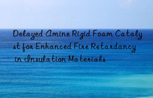 Delayed Amine Rigid Foam Catalyst for Enhanced Fire Retardancy in Insulation Materials